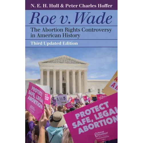 Roe V. Wade: The Abortion Rights Controversy in American History
