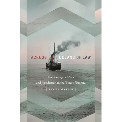 Across Oceans of Law: The Komagata Maru and Jurisdiction in the Time of Empire