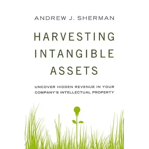 Harvesting Intangible Assets: Uncover Hidden Revenue in Your Company's Intellectual Property