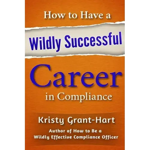 How to Have a Wildly Successful Career in Compliance