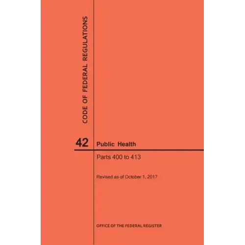 Code of Federal Regulations Title 42, Public Health, Parts 400-413, 2017