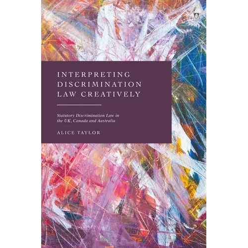 Interpreting Discrimination Law Creatively: Statutory Discrimination Law in the UK, Canada and Australia
