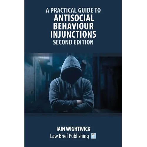 A Practical Guide to Antisocial Behaviour Injunctions - Second Edition