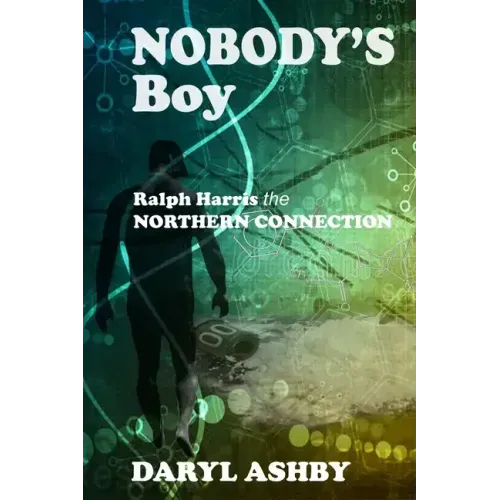 Nobody's Boy: Ralph Harris - the Northern Connection