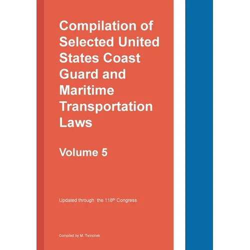Compilation of Selected United States Coast Guard and Maritime Transportation Laws Vol 5