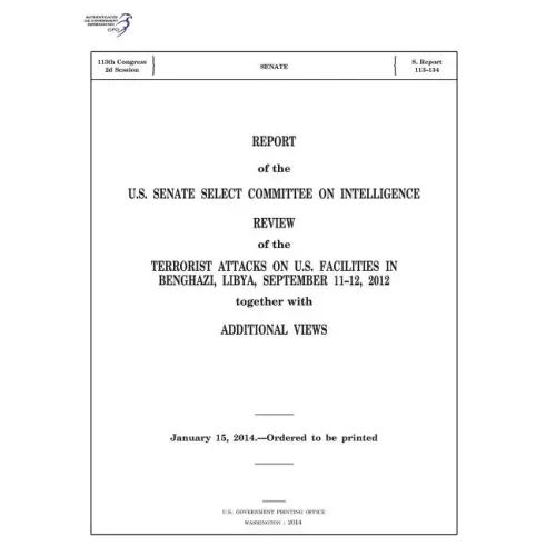 REPORT of the U.S. SENATE SELECT COMMITTEE ON INTELLIGENCE: REVIEW of the TERRORIST ATTACKS ON U.S. FACILITIES IN BENGHAZI, LIBYA, SEPTEMBER 11-12, 20