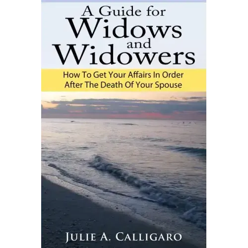 A Guide For Widows And Widowers: How to Get Your Affairs in Order After the Death of Your Spouse