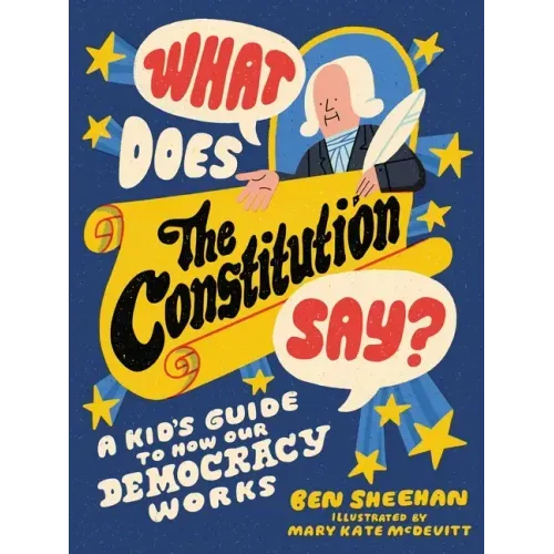What Does the Constitution Say?: A Kid's Guide to How Our Democracy Works