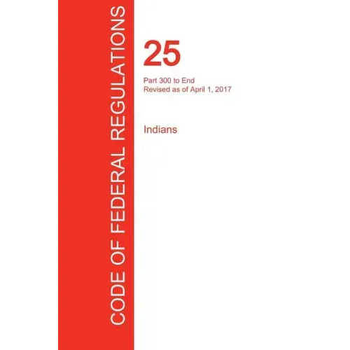 CFR 25, Part 300 to End, Indians, April 01, 2017 (Volume 2 of 2)