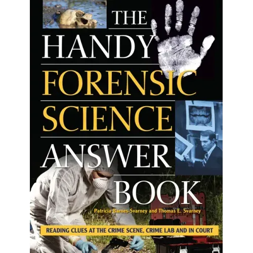 The Handy Forensic Science Answer Book: Reading Clues at the Crime Scene, Crime Lab and in Court