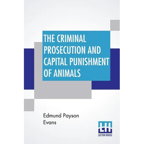 The Criminal Prosecution And Capital Punishment Of Animals