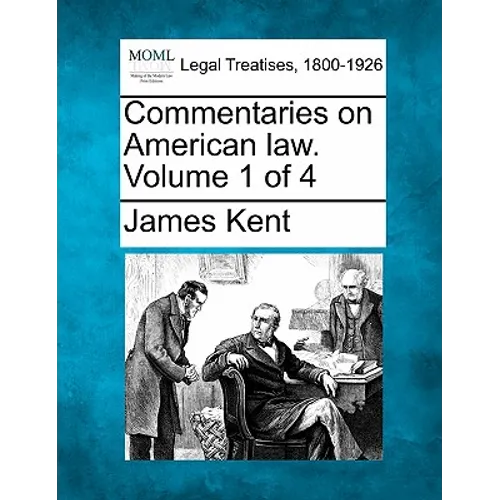 Commentaries on American law. Volume 1 of 4