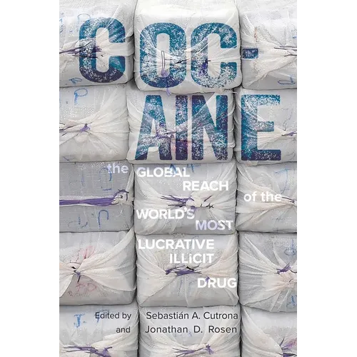Cocaine: The Global Reach of the World's Most Lucrative Illicit Drug