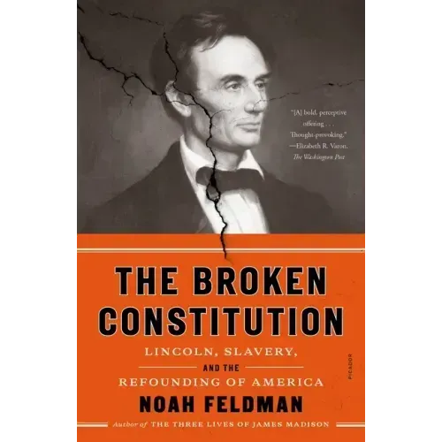 The Broken Constitution: Lincoln, Slavery, and the Refounding of America