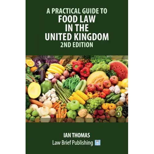 A Practical Guide to Food Law in the United Kingdom - 2nd Edition