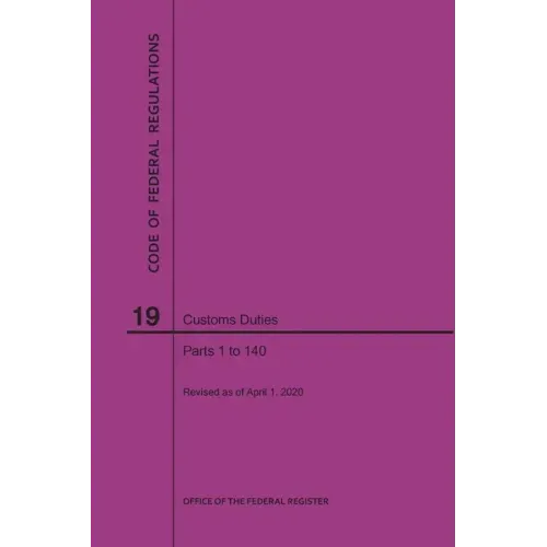Code of Federal Regulations Title 19, Customs Duties, Parts 1-140, 2020