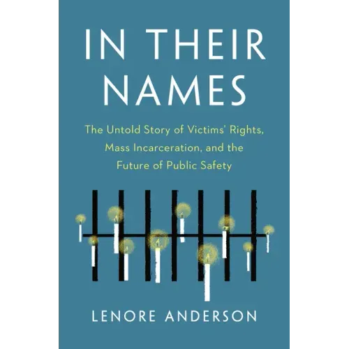 In Their Names: The Untold Story of Victims' Rights, Mass Incarceration, and the Future of Public Safety