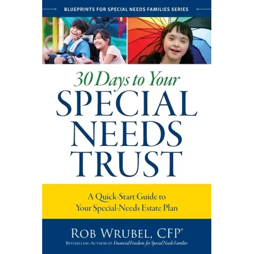 30 Days to Your Special Needs Trust: A Quick-Start Guide to Your Special-Needs Estate Plan