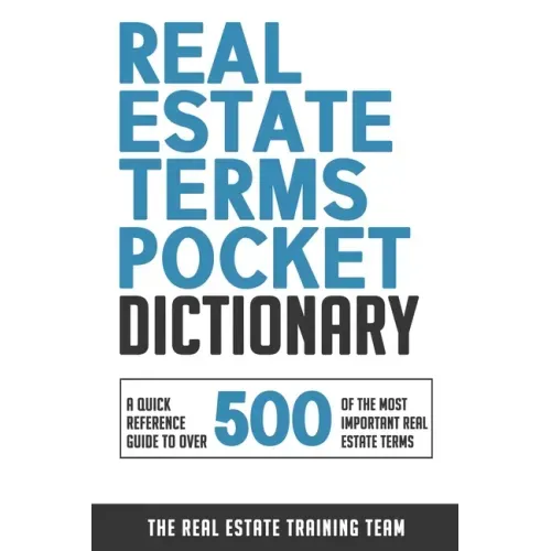 Real Estate Terms Pocket Dictionary: A Quick Reference Guide To Over 500 Of The Most Important Real Estate Terms