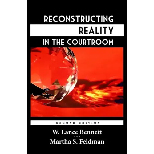 Reconstructing Reality in the Courtroom: Justice and Judgment in American Culture