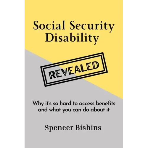 Social Security Disability Revealed: Why it's so hard to access benefits and what you can do about it
