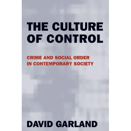 The Culture of Control: Crime and Social Order in Contemporary Society