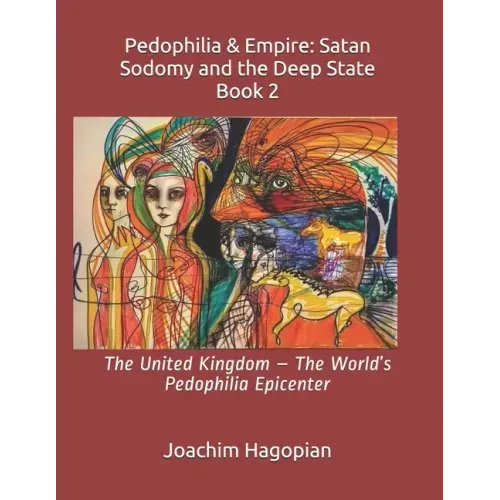 Pedophilia & Empire: Satan Sodomy and the Deep State Book 2: The United Kingdom - The World's Pedophilia Epicenter