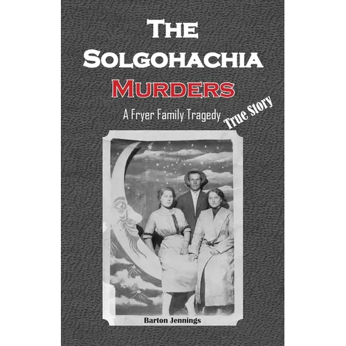 The Solgohachia Murders: A Fryer Family Tragedy