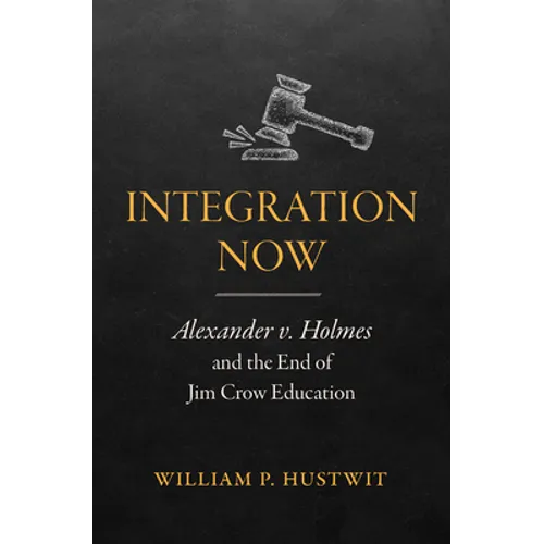 Integration Now: Alexander v. Holmes and the End of Jim Crow Education