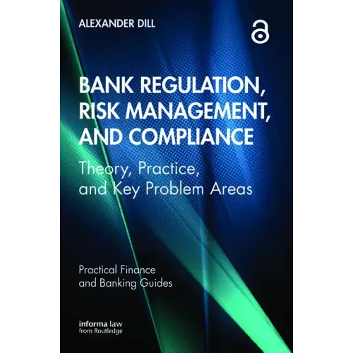 Bank Regulation, Risk Management, and Compliance: Theory, Practice, and Key Problem Areas