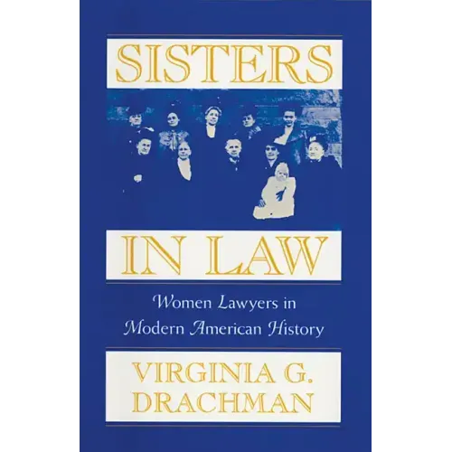 Sisters in Law: Women Lawyers in Modern American History