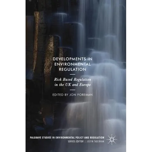 Developments in Environmental Regulation: Risk Based Regulation in the UK and Europe