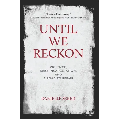 Until We Reckon: Violence, Mass Incarceration, and a Road to Repair