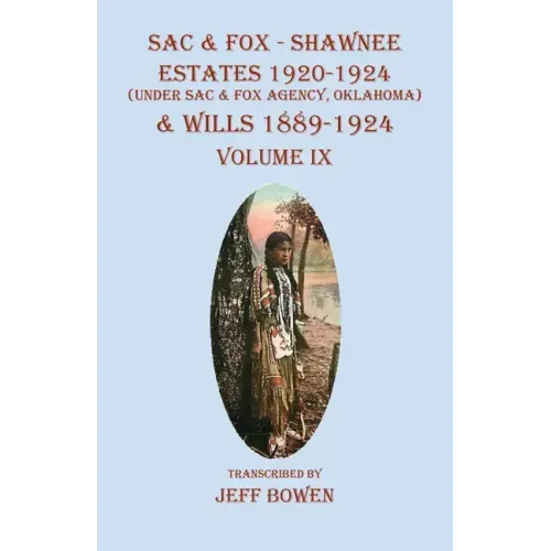 Sac & Fox - Shawnee Estates 1920-1924 (Under The Sac & Fox Agency, Oklahoma) & Wills 1889-1924: Volume IX