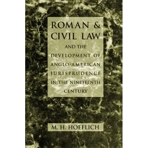 Roman and Civil Law and the Development of Anglo-American Jurisprudence in the Nineteenth Century