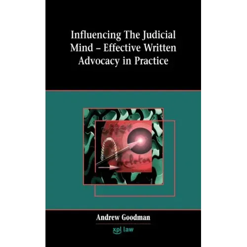 Influencing the Judicial Mind: Effective Written Advocacy in Practice
