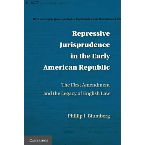 Repressive Jurisprudence in the Early American Republic: The First Amendment and the Legacy of English Law