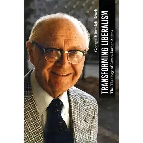 Transforming Liberalism: The Theology of James Luther Adams