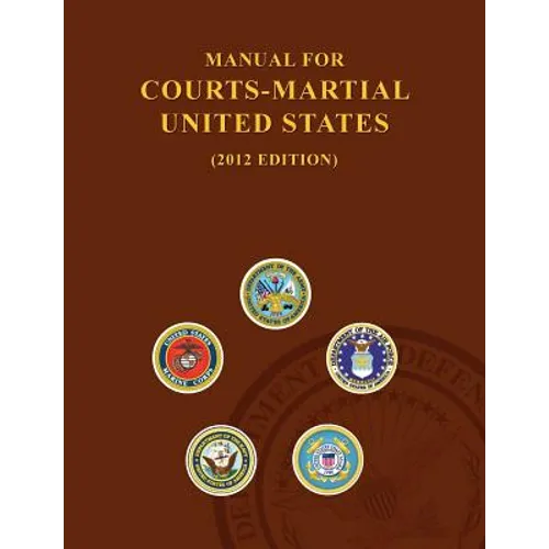 Manual for Courts-Martial United States (2012 Edition)