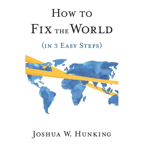 How to Fix the World (in 3 Easy Steps)