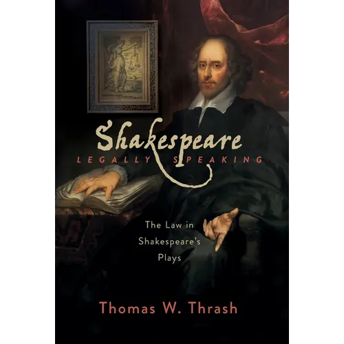 Shakespeare Legally Speaking: The Law in Shakespeare's Plays