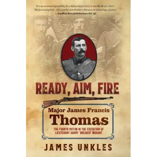 Ready Aim Fire: Major James Francis Thomas: The Fourth Victim in the Execution of Lieutenant Harry Breaker Morant