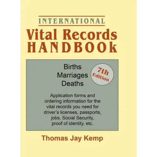 International Vital Records Handbook. 7th Edition: Births, Marriages, Deaths: Application Forms and Ordering Information for the Vital Records You Nee