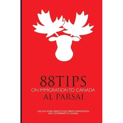 88 Tips on Immigration to Canada: Visa, eTA, Work Permit, Study Permit, Immigration, and Citizenship to Canada