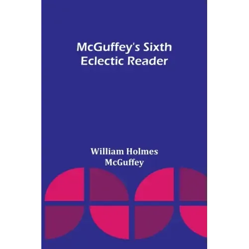 McGuffey's Sixth Eclectic Reader