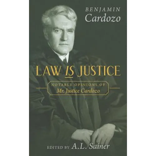 Law is Justice: Notable Opinions of Mr. Justice Cardozo