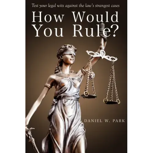 How Would You Rule?: Test Your Legal Wits Against the Law's Strangest Cases