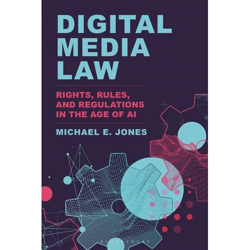 Digital Media Law: Rights, Rules, and Regulations in the Age of AI