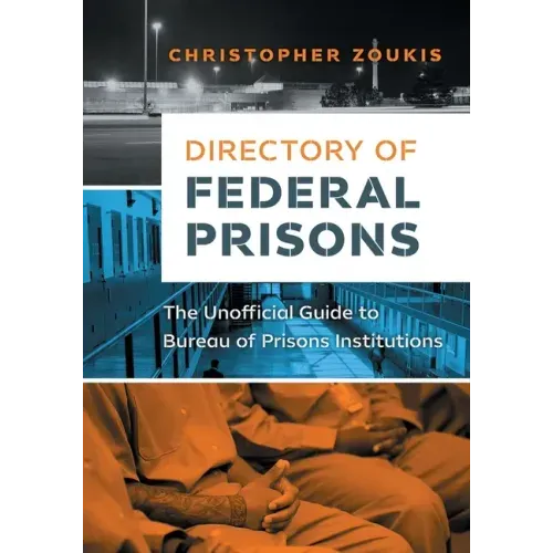 Directory of Federal Prisons: The Unofficial Guide to Bureau of Prisons Institutions