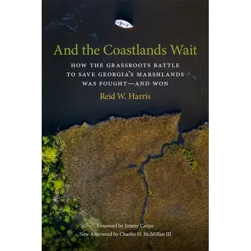 And the Coastlands Wait: How the Grassroots Battle to Save Georgia's Marshlands Was Fought--And Won